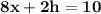 \mathbf{8x +  2h = 10}