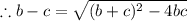 \therefore b-c=\sqrt{(b+c)^2-4bc}