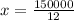 x = \frac{150000}{12}