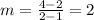 m=\frac{4-2}{2-1}=2