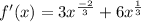 f'(x)=3x^\frac{-2}{3}+6x^\frac{1}{3}