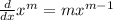 \frac{d}{dx} x^m=mx^{m-1}