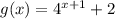 g(x)=4^{x+1}+2