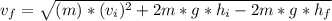 v_f=\sqrt{(m)*(v_i)^2+2m*g*h_i-2m*g*h_f}