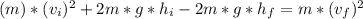 (m)*(v_i)^2+2m*g*h_i-2m*g*h_f=m*(v_f)^2