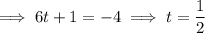 \implies6t+1=-4\implies t=\dfrac12