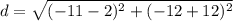 d=\sqrt{(-11-2)^2+(-12+12)^2}