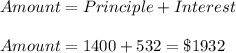 Amount=Principle+Interest\\\\Amount=1400+532=\$1932