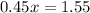 0.45 x = 1.55