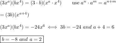 (3x^a)(bx^4)=(3\cdot b)(x^a\cdot x^4)\qquad\text{use}\ a^n\cdot a^m=a^{n+m}\\\\=(3b)(x^{a+4})\\\\(3x^a)(bx^4)=-24x^6\iff3b=-24\ and\ a+4=6\\\\\boxed{b=-8\ and\ a=2}