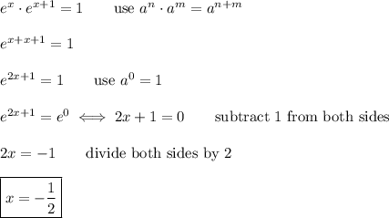 e^x\cdot e^{x+1}=1\qquad\text{use}\ a^n\cdot a^m=a^{n+m}\\\\e^{x+x+1}=1\\\\e^{2x+1}=1\qquad\text{use}\ a^0=1\\\\e^{2x+1}=e^0\iff2x+1=0\qquad\text{subtract 1 from both sides}\\\\2x=-1\qquad\text{divide both sides by 2}\\\\\boxed{x=-\dfrac{1}{2}}