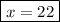 \boxed{x=22}