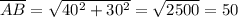 \overline{AB} = \sqrt{40^2 + 30^2} = \sqrt{2500} = 50