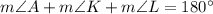 m\angle A +m\angle K + m\angle L = 180^{\circ}