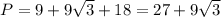 P=9+9\sqrt{3}+18= 27+9\sqrt{3}