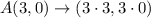 A(3, 0) \rightarrow (3 \cdot 3 , 3\cdot 0)