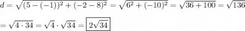 d=\sqrt{(5-(-1))^2+(-2-8)^2}=\sqrt{6^2+(-10)^2}=\sqrt{36+100}=\sqrt{136}\\\\=\sqrt{4\cdot34}=\sqrt4\cdot\sqrt{34}=\boxed{2\sqrt{34}}