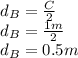 d_B=\frac{C}{2}\\d_B=\frac{1m}{2}\\d_B=0.5m
