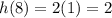 h(8) = 2(1) = 2