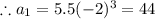 \therefore a_1=5.5(-2)^3 = 44