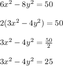 6x^2 - 8y^2 = 50\\\\2(3x^2-4y^2) = 50\\\\3x^2-4y^2 = \frac{50}{2} \\\\3x^2-4y^2=25
