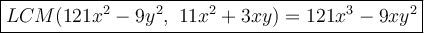 \large\boxed{LCM(121x^2-9y^2,\ 11x^2+3xy)=121x^3-9xy^2}