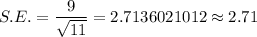 S.E.=\dfrac{9}{\sqrt{11}}=2.7136021012\approx2.71