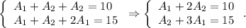 \left\{\begin{array}{l}A_1+A_2+A_2=10\\A_1+A_2+2A_1=15\end{array}\right.\Rightarrow \left\{\begin{array}{l}A_1+2A_2=10\\A_2+3A_1=15\end{array}\right..