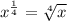 x^{\frac{1}{4}}=\sqrt[4]{x}