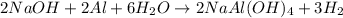 2NaOH+2Al+6H_2O\rightarrow 2NaAl(OH)_4+3H_2