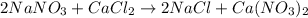 2NaNO_{3} + CaCl_{2} \rightarrow 2NaCl + Ca(NO_{3})_{2}