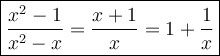 \large\boxed{\dfrac{x^2-1}{x^2-x}=\dfrac{x+1}{x}=1+\dfrac{1}{x}}