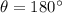 \theta=180^{\circ}