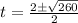 t=\frac{2 \pm \sqrt{260}}{2}