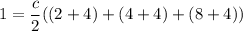 1=\displaystyle\frac c2((2+4)+(4+4)+(8+4))