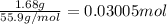 \frac{1.68 g}{55.9 g/mol}=0.03005 mol