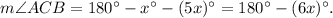 m\angle ACB=180^{\circ}-x^{\circ}-(5x)^{\circ}=180^{\circ}-(6x)^{\circ}.