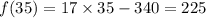 f(35)=17\times 35-340=225