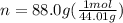 n=88.0g(\frac{1mol}{44.01g})