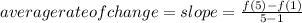 averagerateofchange=slope=\frac{f(5)-f(1)}{5-1}