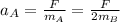 a_A = \frac{F}{m_A}=\frac{F}{2 m_B}