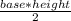 \frac{base *height}{2}