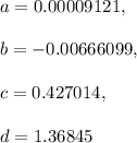 a=0.00009121,\\\\b=-0.00666099,\\\\c=0.427014,\\\\d=1.36845