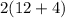 2(12+4)