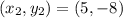 (x_2,y_2) = (5,-8)