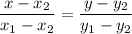 \dfrac{x-x_2}{x_1-x_2} = \dfrac{y-y_2}{y_1-y_2}