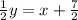 \frac{1}{2}y=x+\frac{7}{2}