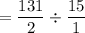 = \dfrac{131}{2} \div \dfrac{15}{1}