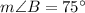 m\angle B= 75^{\circ}