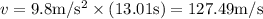 v=9.8\rm m/s^2\times(13.01\rm s)=127.49\rm m/s